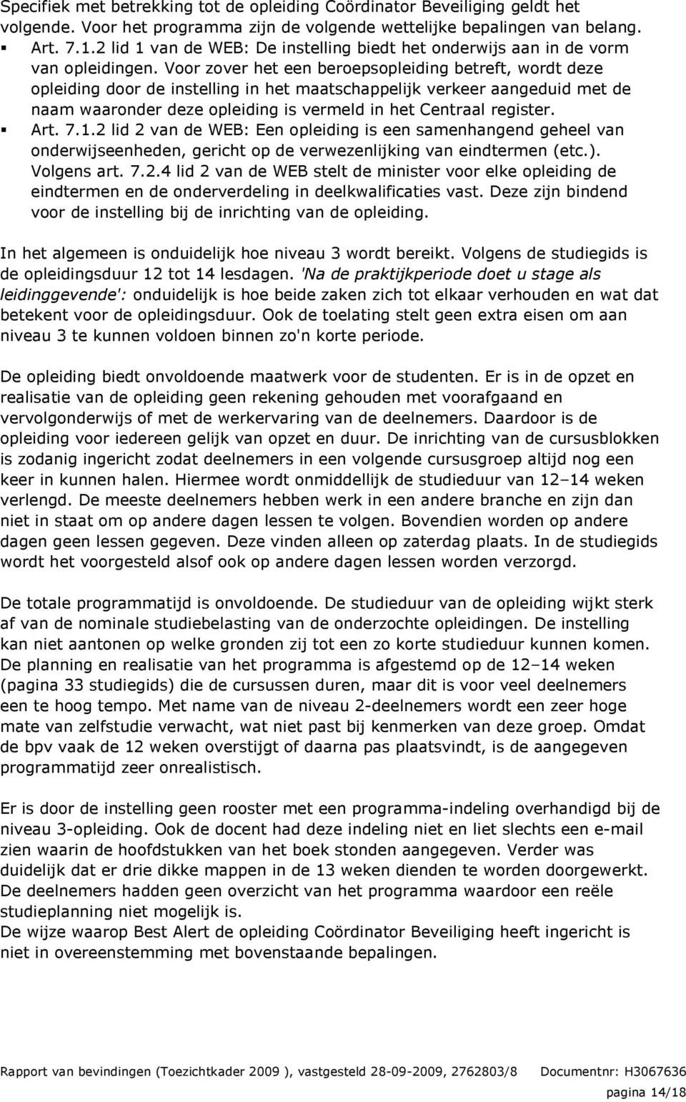 Voor zover het een beroepsopleiding betreft, wordt deze opleiding door de instelling in het maatschappelijk verkeer aangeduid met de naam waaronder deze opleiding is vermeld in het Centraal register.