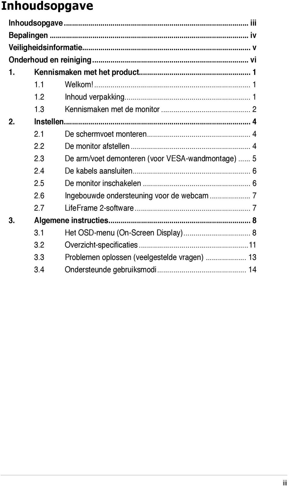 .. 5 2.4 De kabels aansluiten... 6 2.5 De monitor inschakelen... 6 2.6 Ingebouwde ondersteuning voor de webcam... 7 2.7 LifeFrame 2-software... 7 3. Algemene instructies.