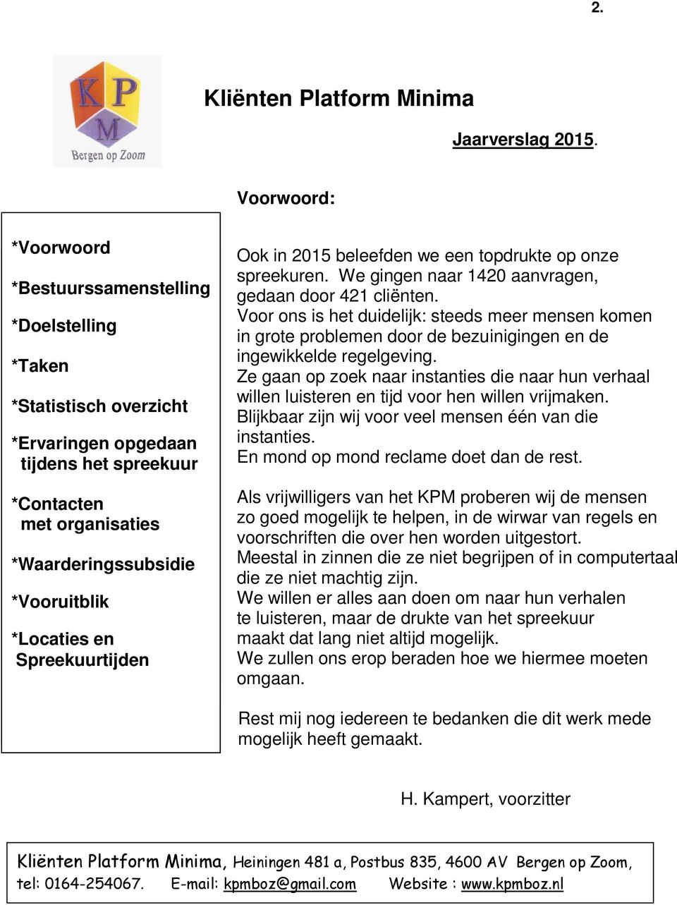 *Doelstelling *Taken *Statistisch *Doelstelling overzicht *Taken *Statistisch overzicht *Ervaringen opgedaan *Statistisch *Ervaringen tijdens *Taken *Cliëntencontacten het overzicht spreekuur