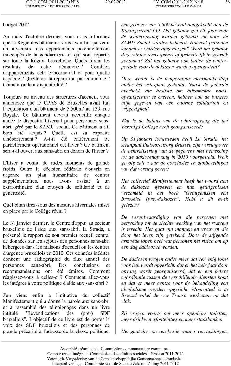 toute la Région bruxelloise. Quels furent les résultats de cette démarche? Combien d'appartements cela concerne-t-il et pour quelle capacité? Quelle est la répartition par commune?