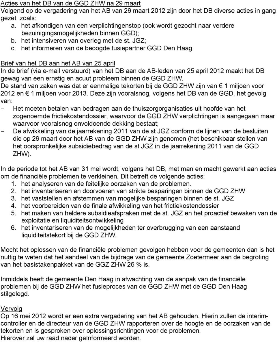 het informeren van de beoogde fusiepartner GGD Den Haag.