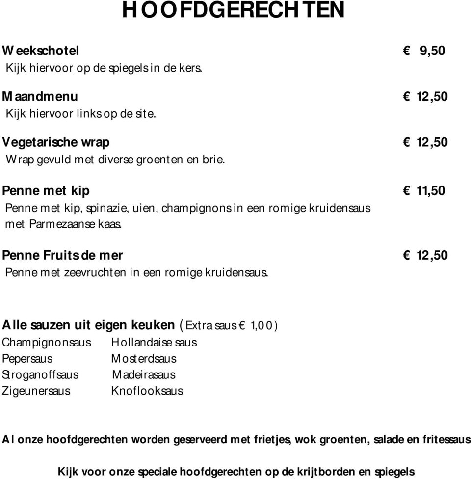 Penne met kip 11,50 Penne met kip, spinazie, uien, champignons in een romige kruidensaus met Parmezaanse kaas.