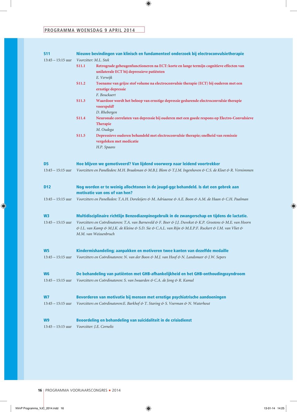 2 Toename van grijze stof volume na electroconvulsie therapie (ECT) bij ouderen met een ernstige depressie F. Bouckaert S11.