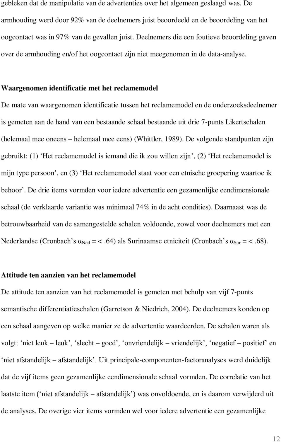 Deelnemers die een foutieve beoordeling gaven over de armhouding en/of het oogcontact zijn niet meegenomen in de data-analyse.