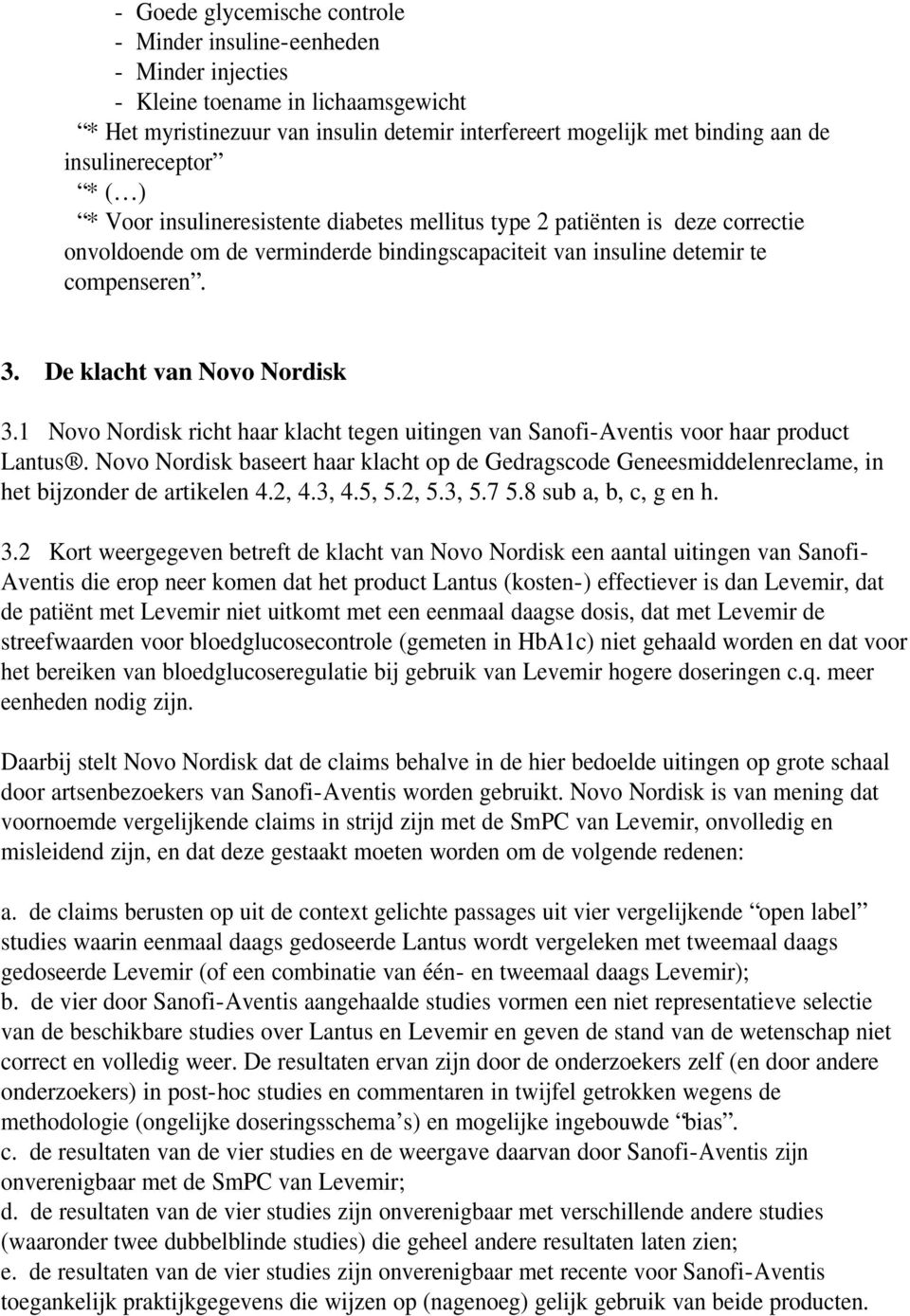 De klacht van Novo Nordisk 3.1 Novo Nordisk richt haar klacht tegen uitingen van Sanofi-Aventis voor haar product Lantus.