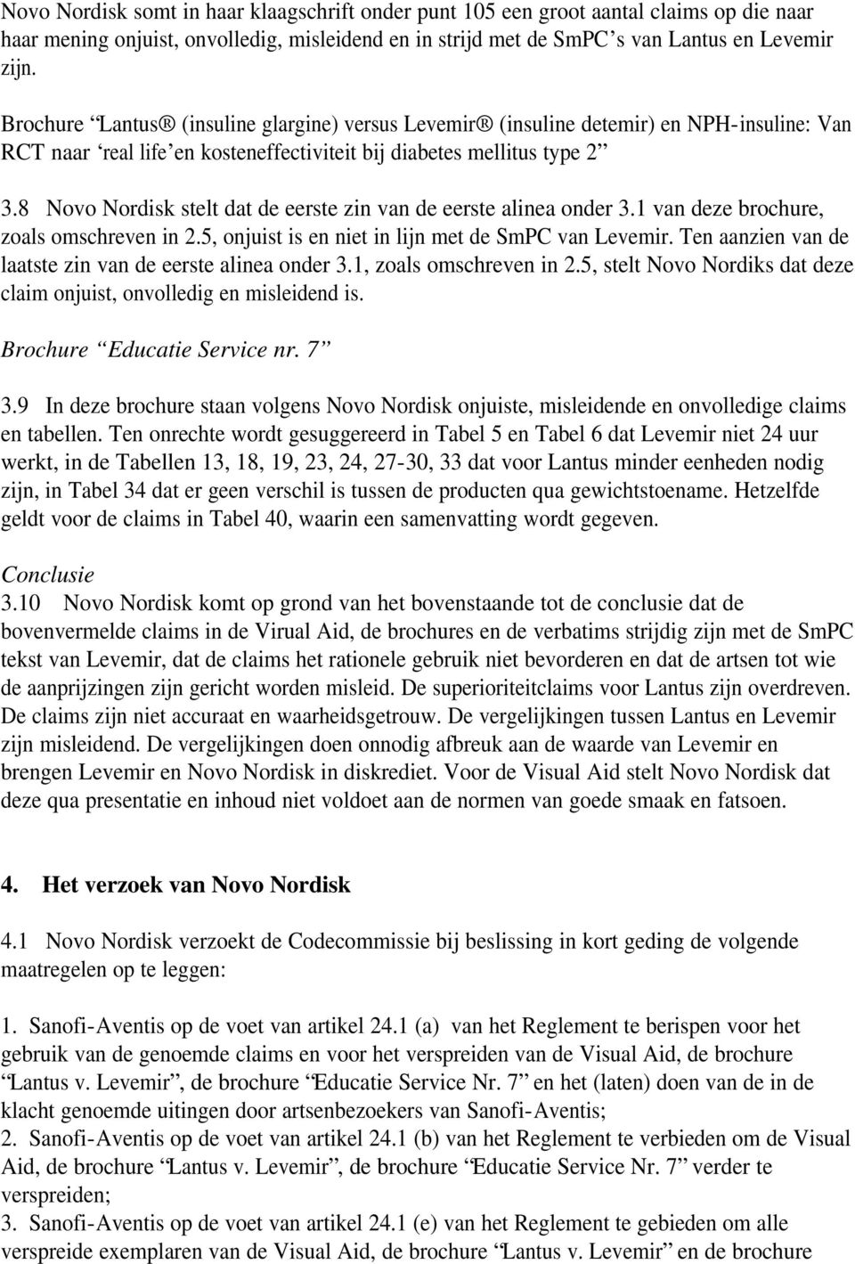 8 Novo Nordisk stelt dat de eerste zin van de eerste alinea onder 3.1 van deze brochure, zoals omschreven in 2.5, onjuist is en niet in lijn met de SmPC van Levemir.