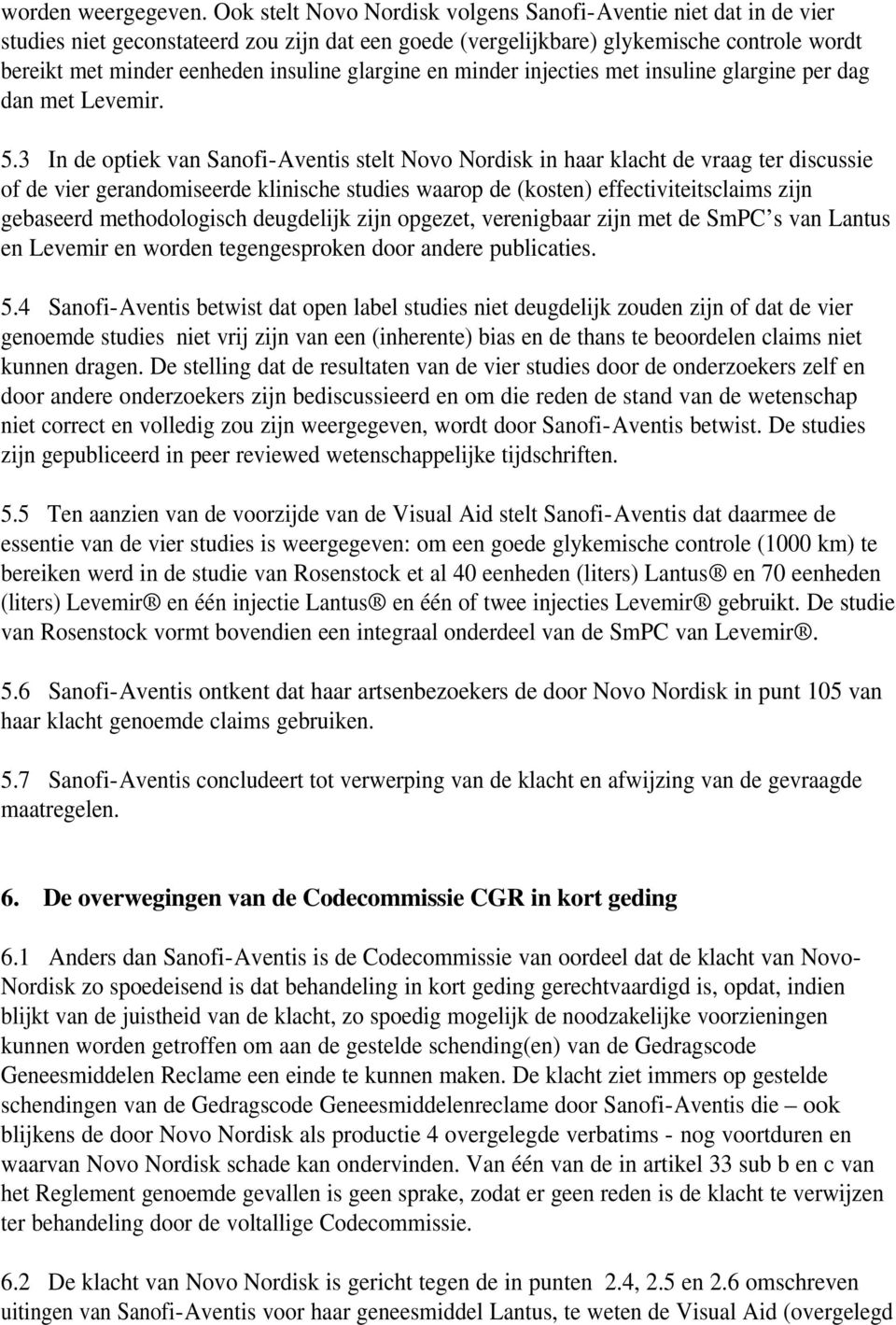 glargine en minder injecties met insuline glargine per dag dan met Levemir. 5.