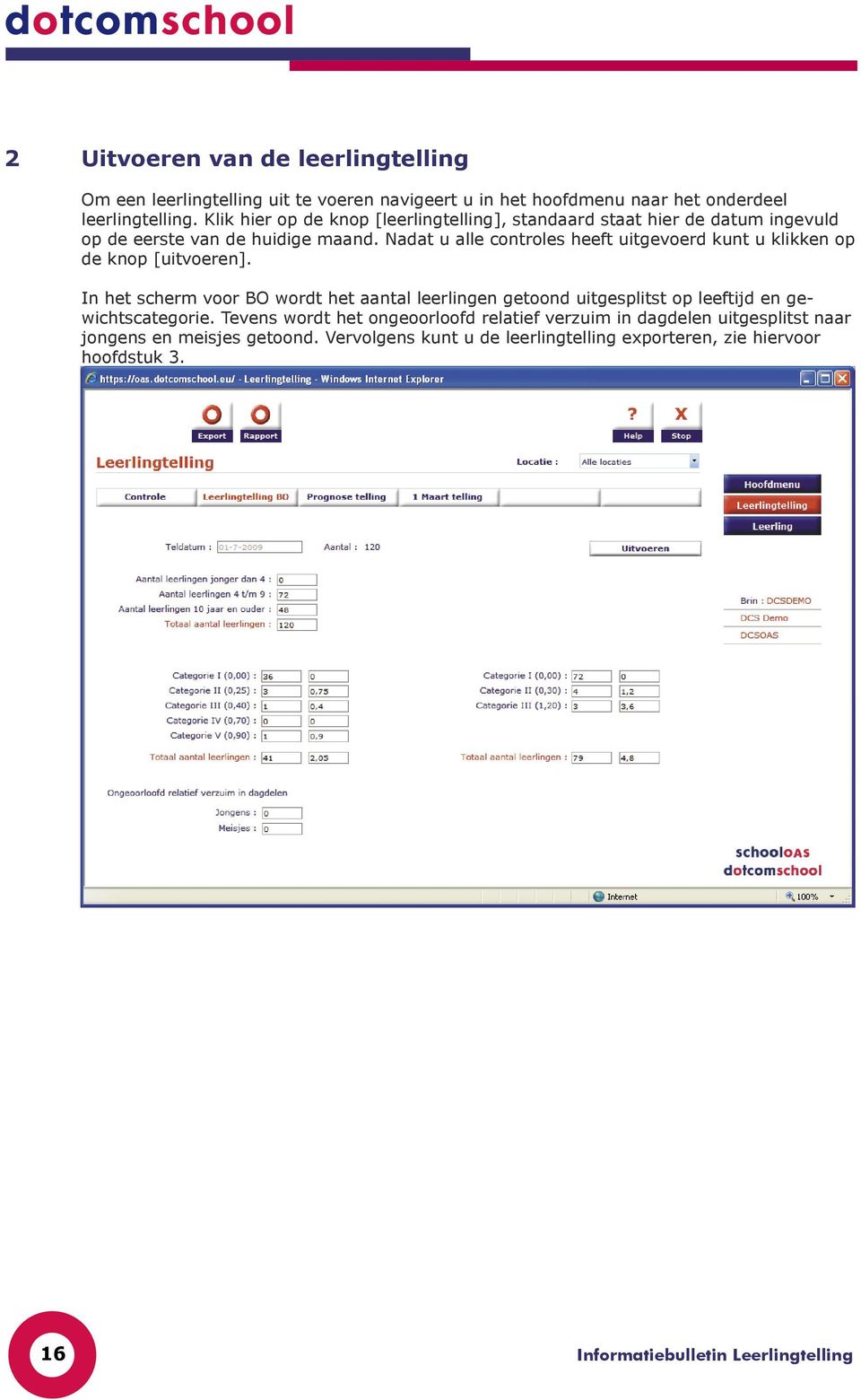 Nadat u alle controles heeft uitgevoerd kunt u klikken op de knop [uitvoeren].