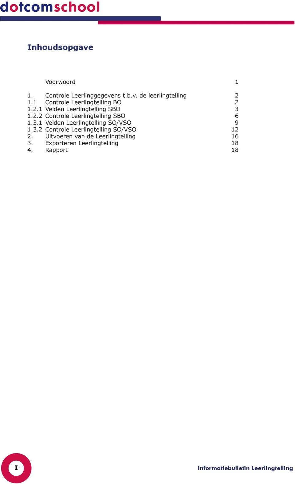 3.1 Velden Leerlingtelling SO/VSO 9 1.3.2 Controle Leerlingtelling SO/VSO 12 2.