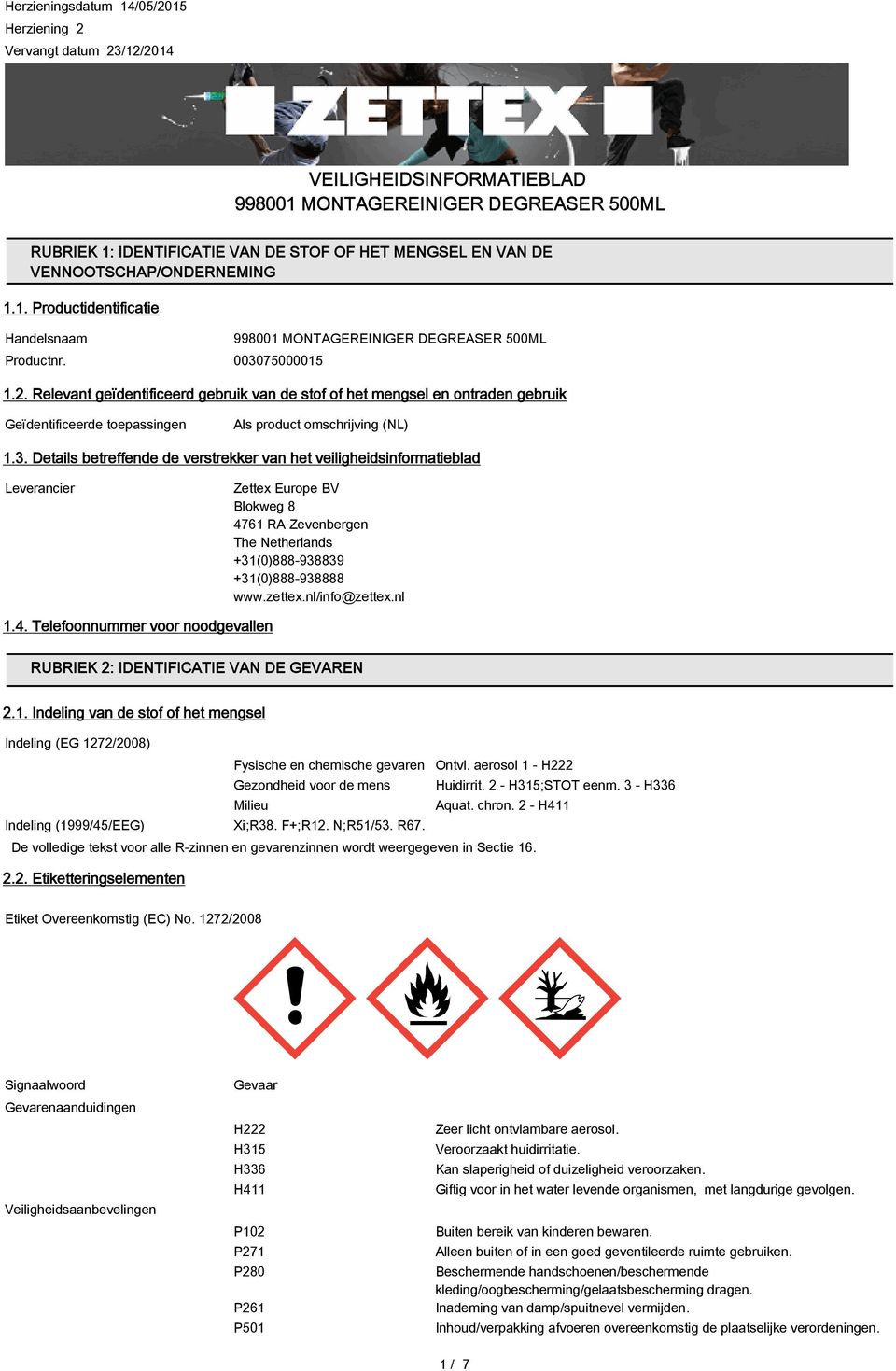 zettex.nl/info@zettex.nl 1.4. Telefoonnummer voor noodgevallen RUBRIEK 2: IDENTIFICATIE VAN DE GEVAREN 2.1. Indeling van de stof of het mengsel Fysische en chemische gevaren Ontvl.