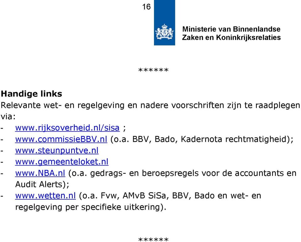 nl - www.gemeenteloket.nl - www.nba.nl (o.a. gedrags- en beroepsregels voor de accountants en Audit Alerts); - www.