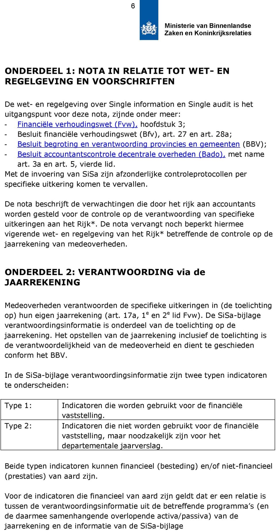 28a; - Besluit begroting en verantwoording provincies en gemeenten (BBV); - Besluit accountantscontrole decentrale overheden (Bado), met name art. 3a en art. 5, vierde lid.