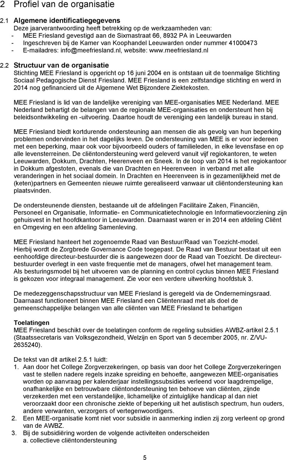 van Koophandel Leeuwarden onder nummer 41000473 - E-mailadres: info@meefriesland.nl, website: www.meefriesland.nl 2.