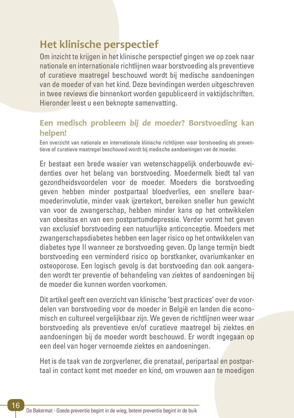 Hieronder leest u een beknopte samenvatting. Een medisch probleem bij de moeder? Borstvoeding kan helpen!