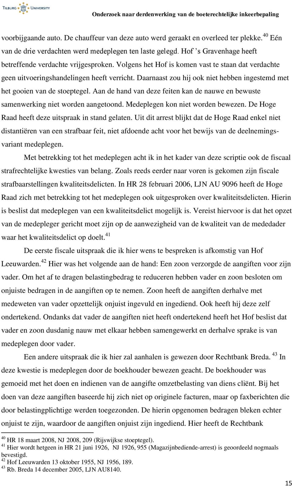 Daarnaast zou hij ook niet hebben ingestemd met het gooien van de stoeptegel. Aan de hand van deze feiten kan de nauwe en bewuste samenwerking niet worden aangetoond.