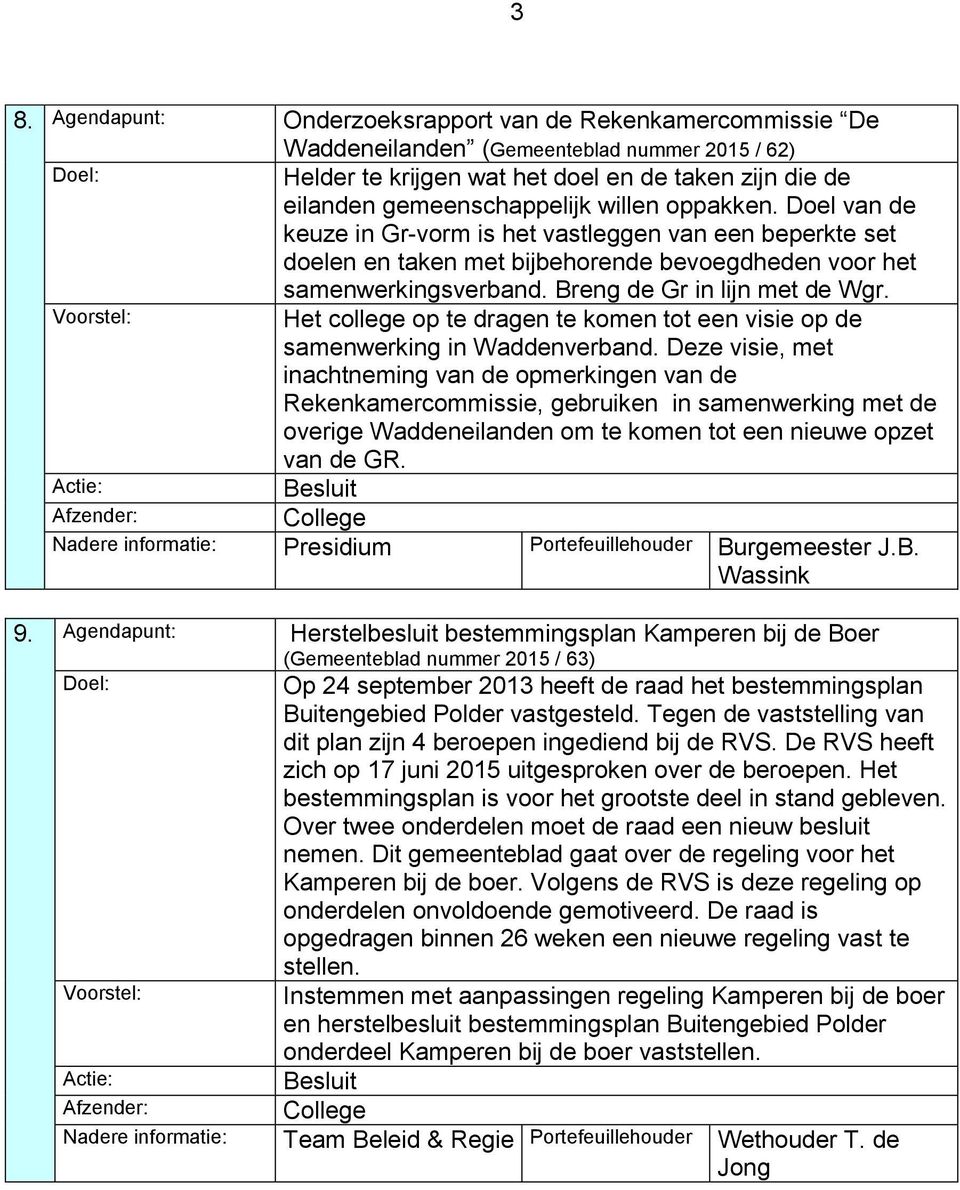 Het college op te dragen te komen tot een visie op de samenwerking in Waddenverband.