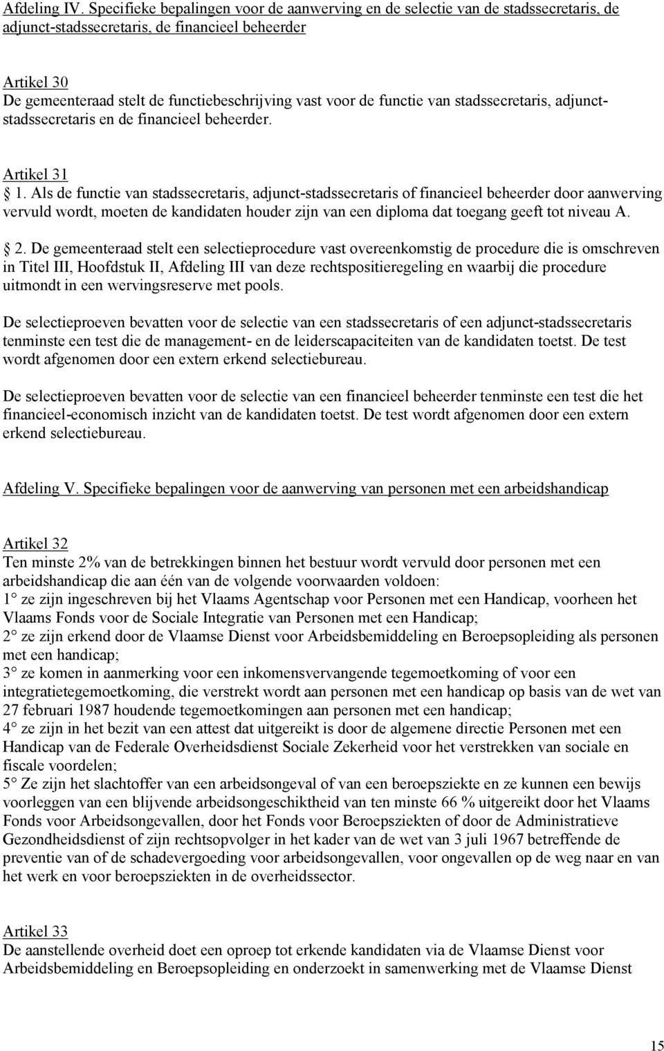 de functie van stadssecretaris, adjunctstadssecretaris en de financieel beheerder. Artikel 31 1.