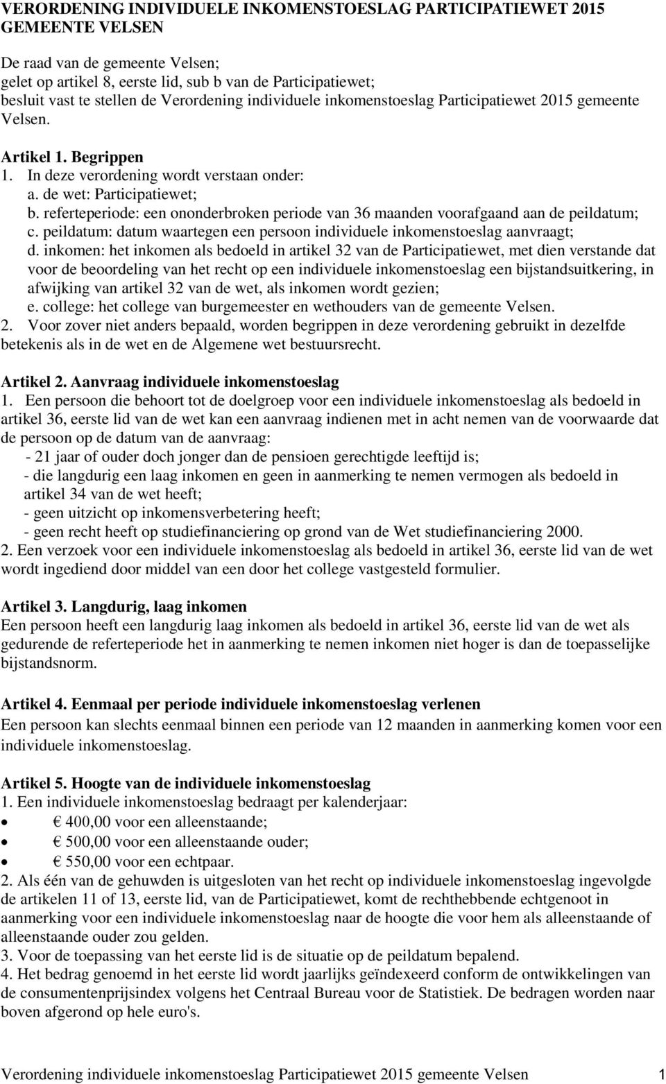 referteperiode: een ononderbroken periode van 36 maanden voorafgaand aan de peildatum; c. peildatum: datum waartegen een persoon individuele inkomenstoeslag aanvraagt; d.