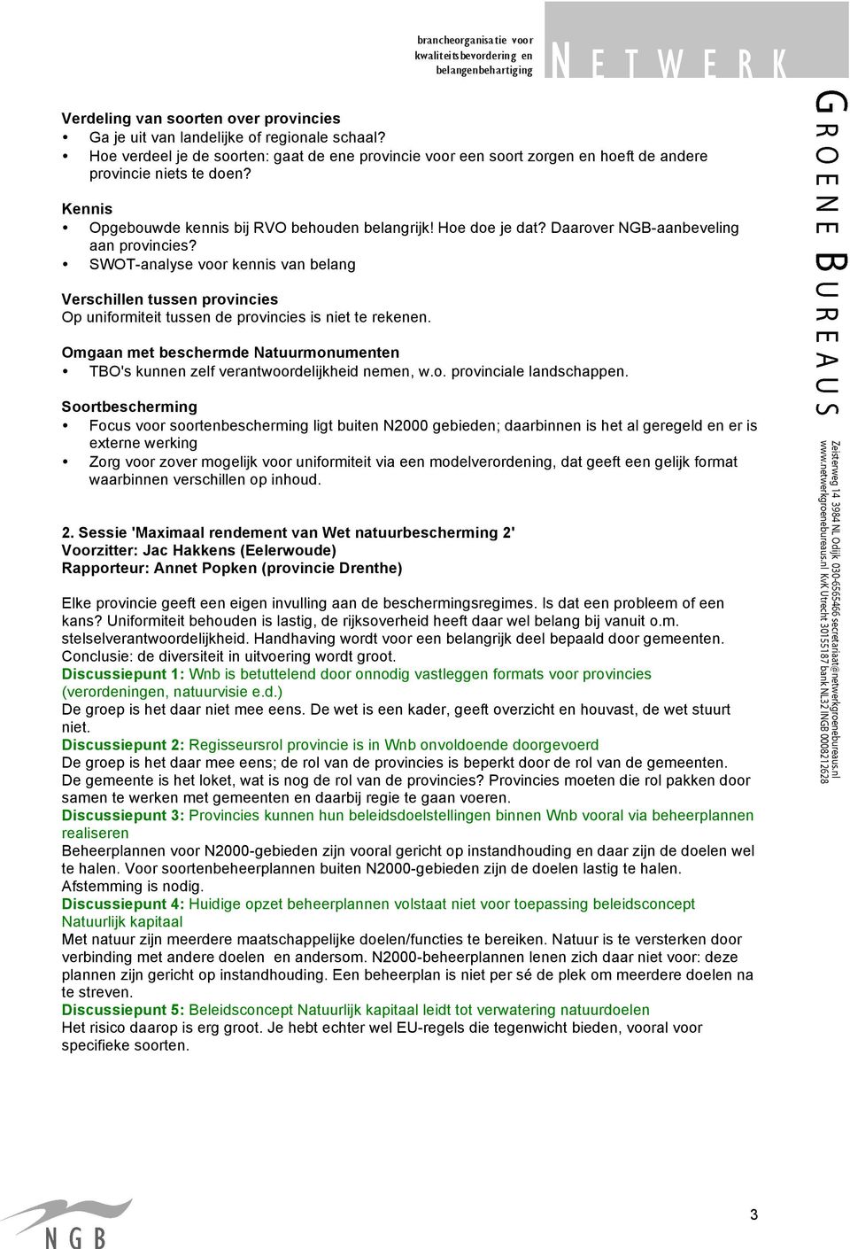 SWOT-analyse voor kennis van belang Verschillen tussen provincies Op uniformiteit tussen de provincies is niet te rekenen.