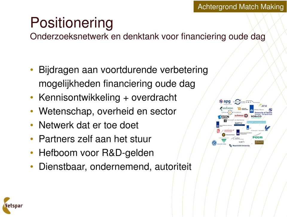 Kennisontwikkeling + overdracht Wetenschap, overheid en sector Netwerk dat er toe doet