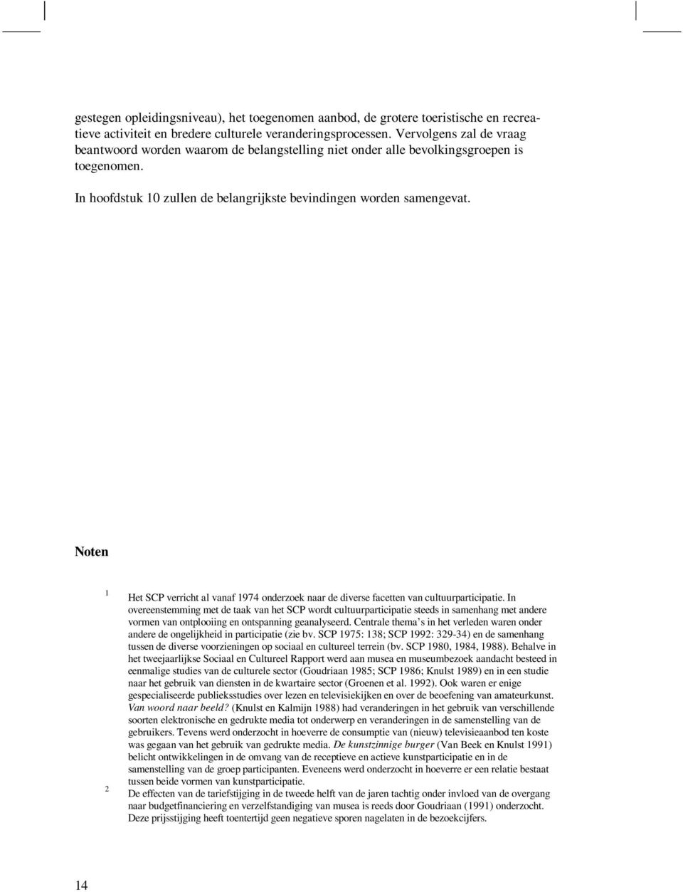 Noten 1 2 Het SCP verricht al vanaf 1974 onderzoek naar de diverse facetten van cultuurparticipatie.