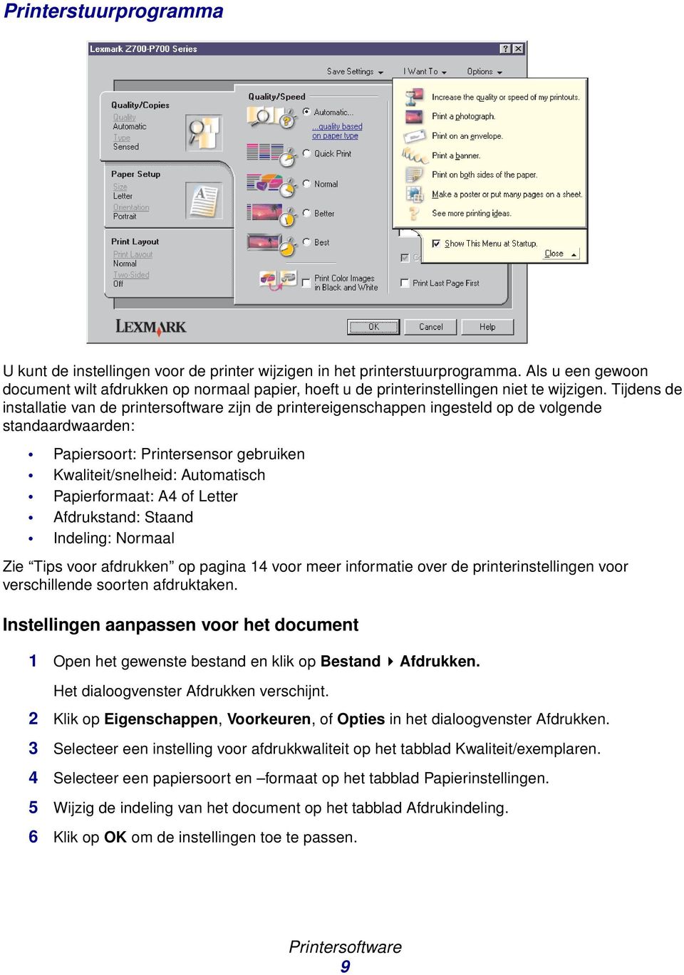 Tijdens de installatie van de printersoftware zijn de printereigenschappen ingesteld op de volgende standaardwaarden: Papiersoort: Printersensor gebruiken Kwaliteit/snelheid: Automatisch