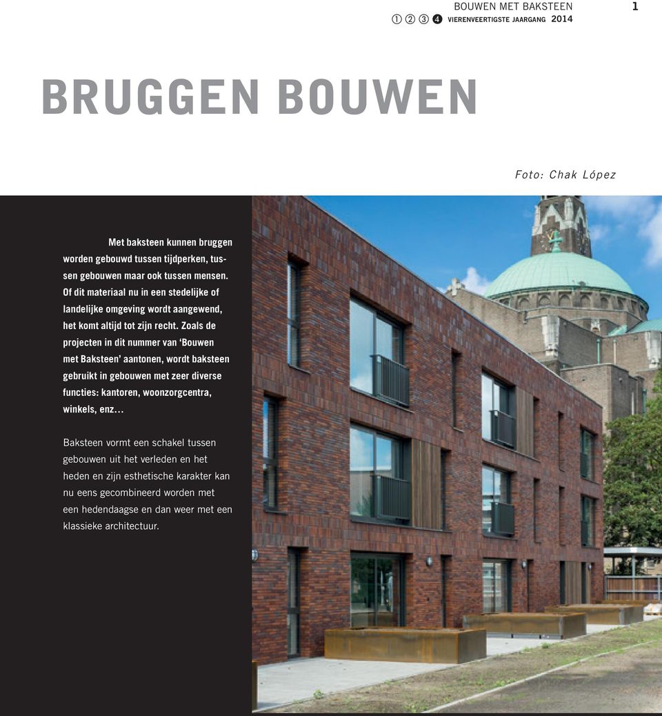 Zoals de projecten in dit nummer van Bouwen met Baksteen aantonen, wordt baksteen gebruikt in gebouwen met zeer diverse functies: kantoren,