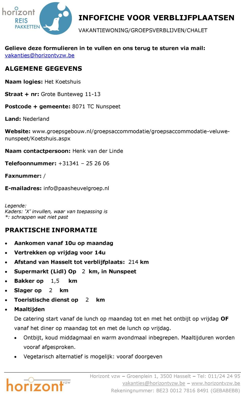 nl/groepsaccommodatie/groepsaccommodatie-veluwenunspeet/koetshuis.asp Naam contactpersoon: Henk van der Linde Telefoonnummer: +31341 25 26 06 Fanummer: / E-mailadres: info@paasheuvelgroep.