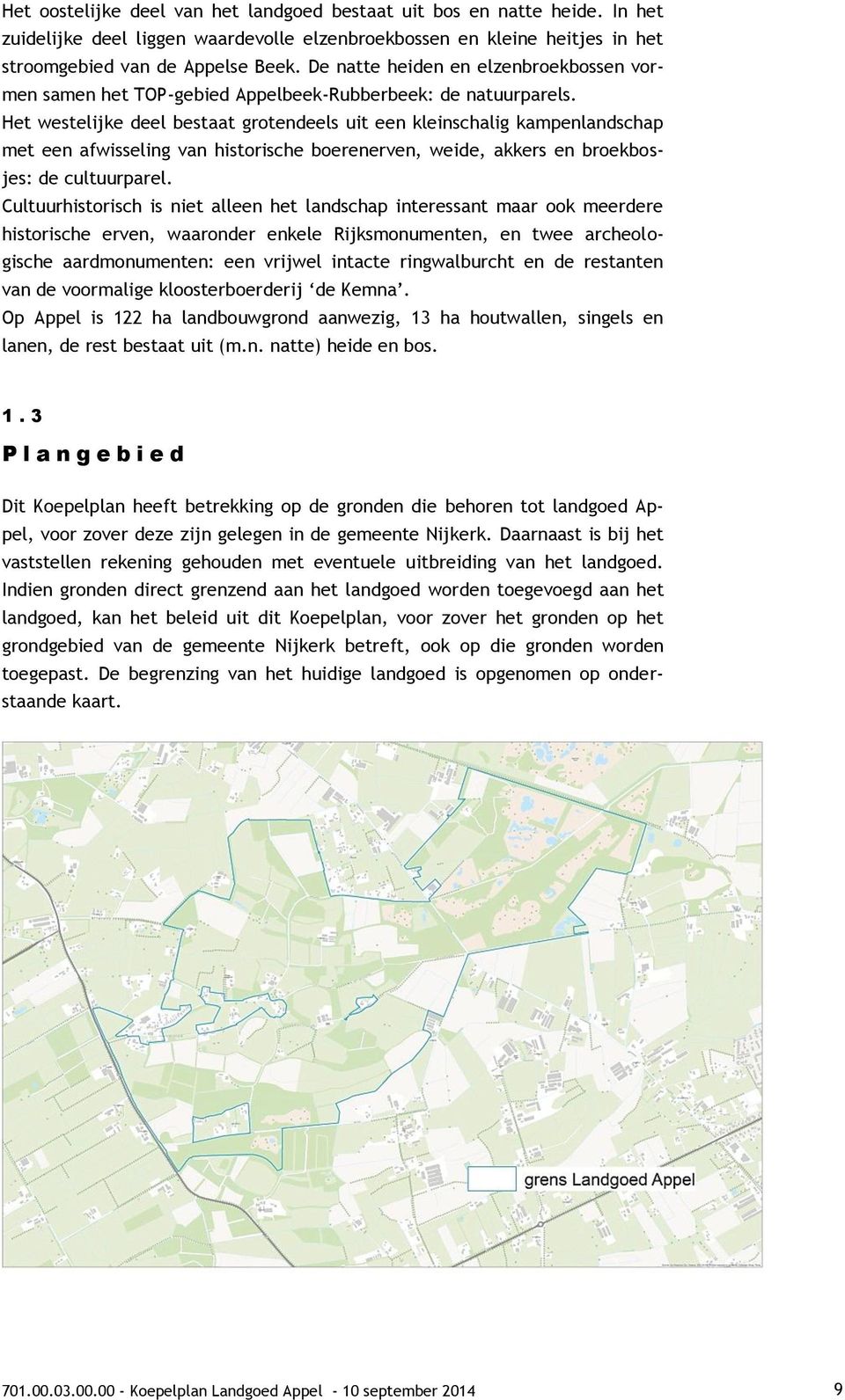 Het westelijke deel bestaat grotendeels uit een kleinschalig kampenlandschap met een afwisseling van historische boerenerven, weide, akkers en broekbosjes: de cultuurparel.