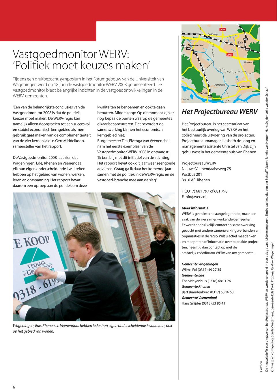 Een van de belangrijkste conclusies van de Vastgoedmonitor 2008 is dat de politiek keuzes moet maken.