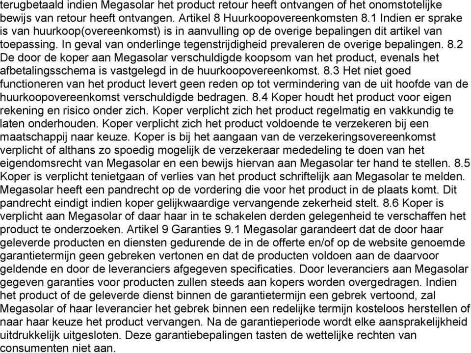 2 De door de koper aan Megasolar verschuldigde koopsom van het product, evenals het afbetalingsschema is vastgelegd in de huurkoopovereenkomst. 8.