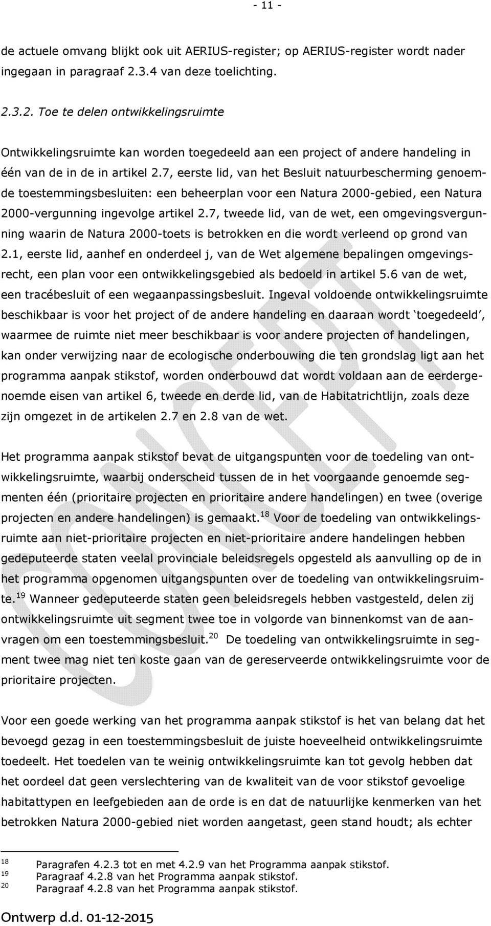 7, eerste lid, van het Besluit natuurbescherming genoemde toestemmingsbesluiten: een beheerplan voor een Natura 2000-gebied, een Natura 2000-vergunning ingevolge artikel 2.