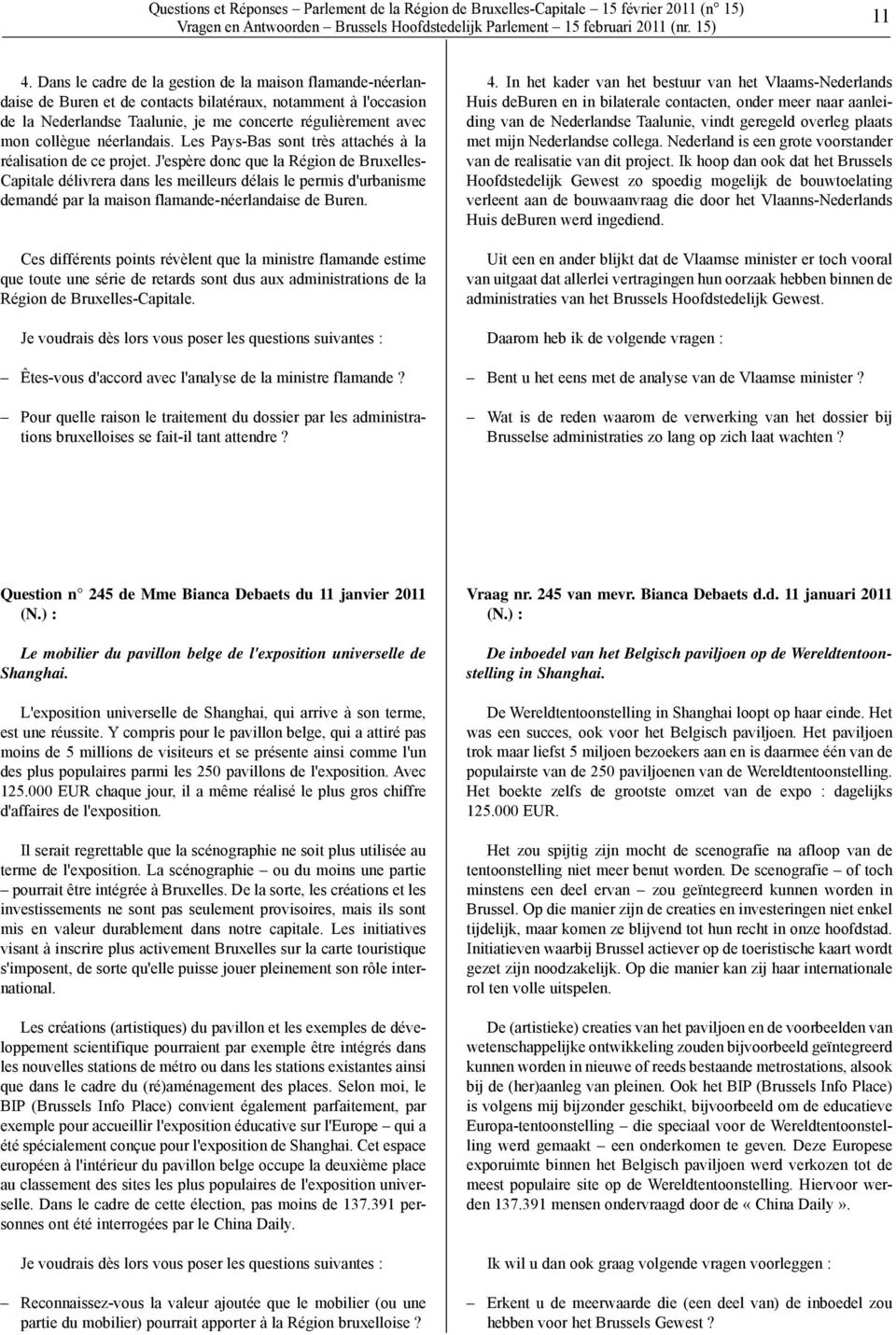 néerlandais. Les Pays-Bas sont très attachés à la réalisation de ce projet.