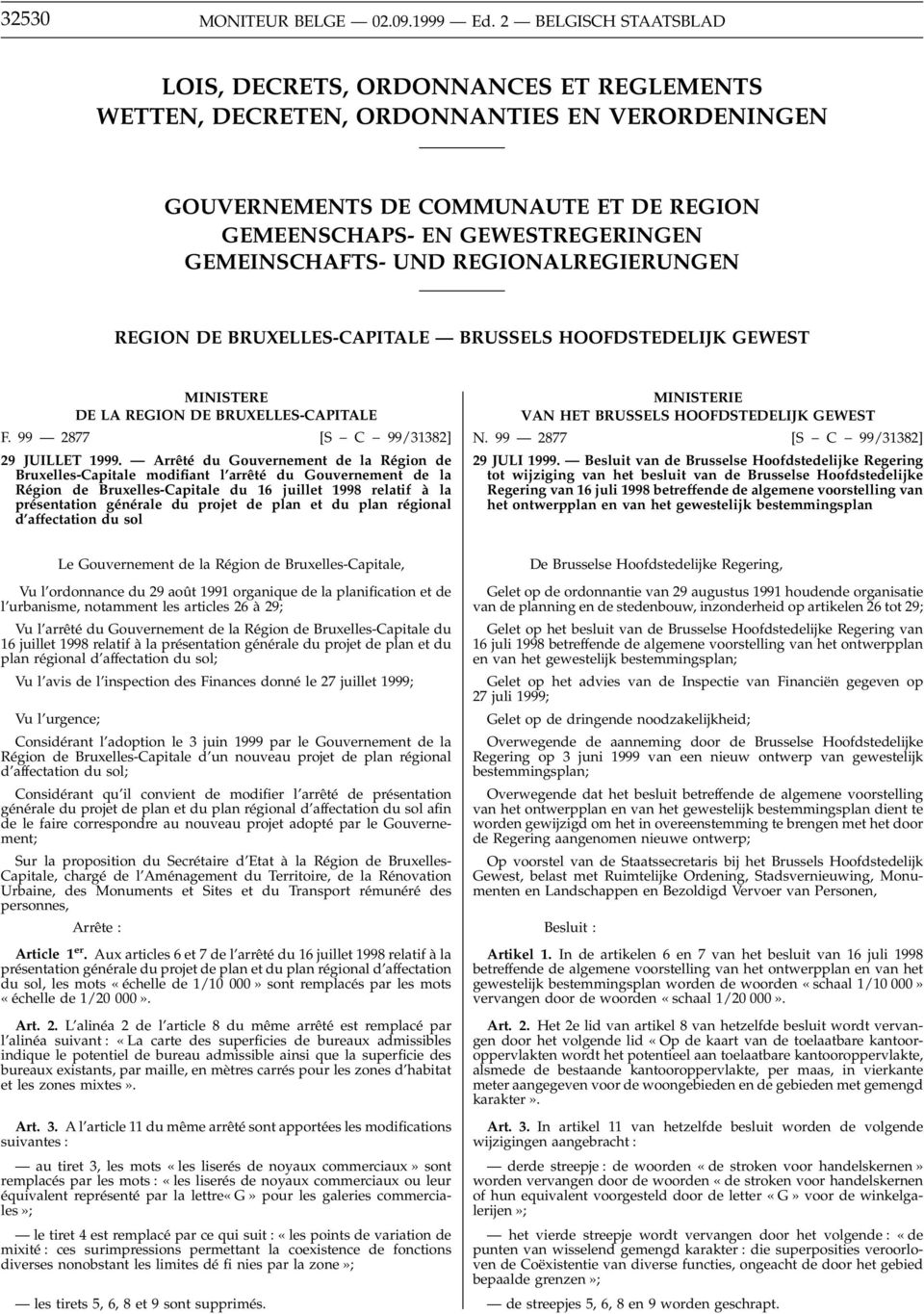 GEMEINSCHAFTS- UND REGIONALREGIERUNGEN REGION DE BRUXELLES-CAPITALE BRUSSELS HOOFDSTEDELIJK GEWEST MINISTERE DE LA REGION DE BRUXELLES-CAPITALE F. 99 2877 [S C 99/31382] 29 JUILLET 1999.