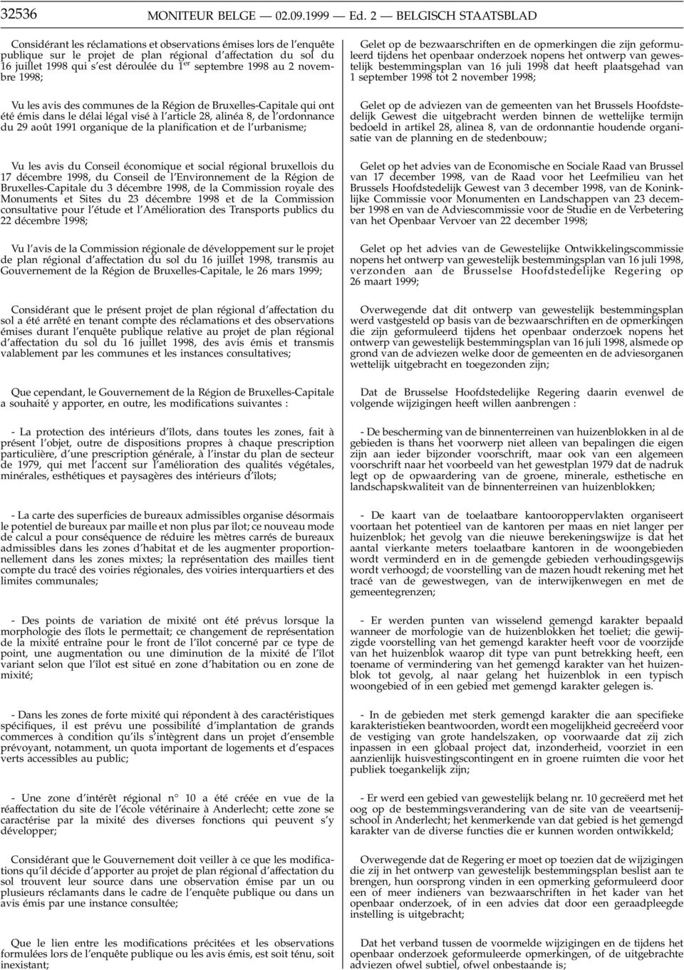 septembre 1998 au 2 novembre 1998; Vu les avis des communes de la Région de Bruxelles-Capitale qui ont été émis dans le délai légal visé à l article 28, alinéa 8, de l ordonnance du 29 août 1991