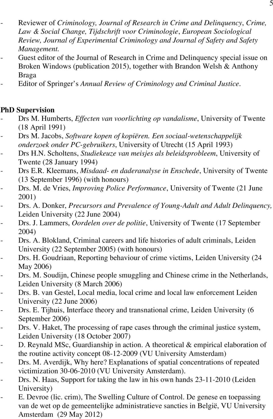 - Guest editor of the Journal of Research in Crime and Delinquency special issue on Broken Windows (publication 2015), together with Brandon Welsh & Anthony Braga - Editor of Springer s Annual Review