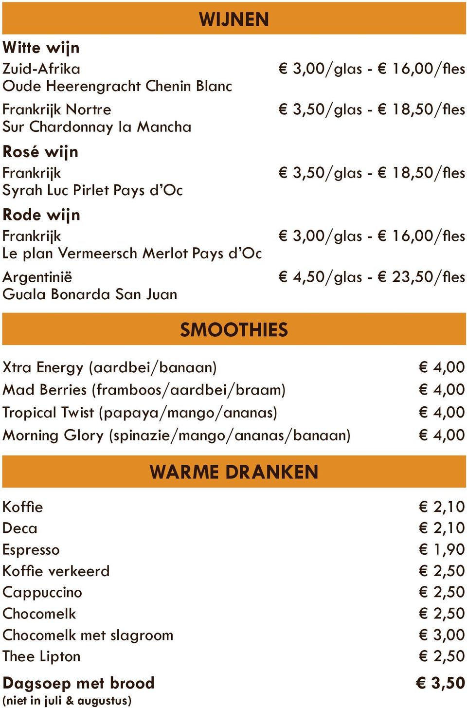 23,50/fles Xtra Energy (aardbei/banaan) 4,00 Mad Berries (framboos/aardbei/braam) 4,00 Tropical Twist (papaya/mango/ananas) 4,00 Morning Glory (spinazie/mango/ananas/banaan) 4,00