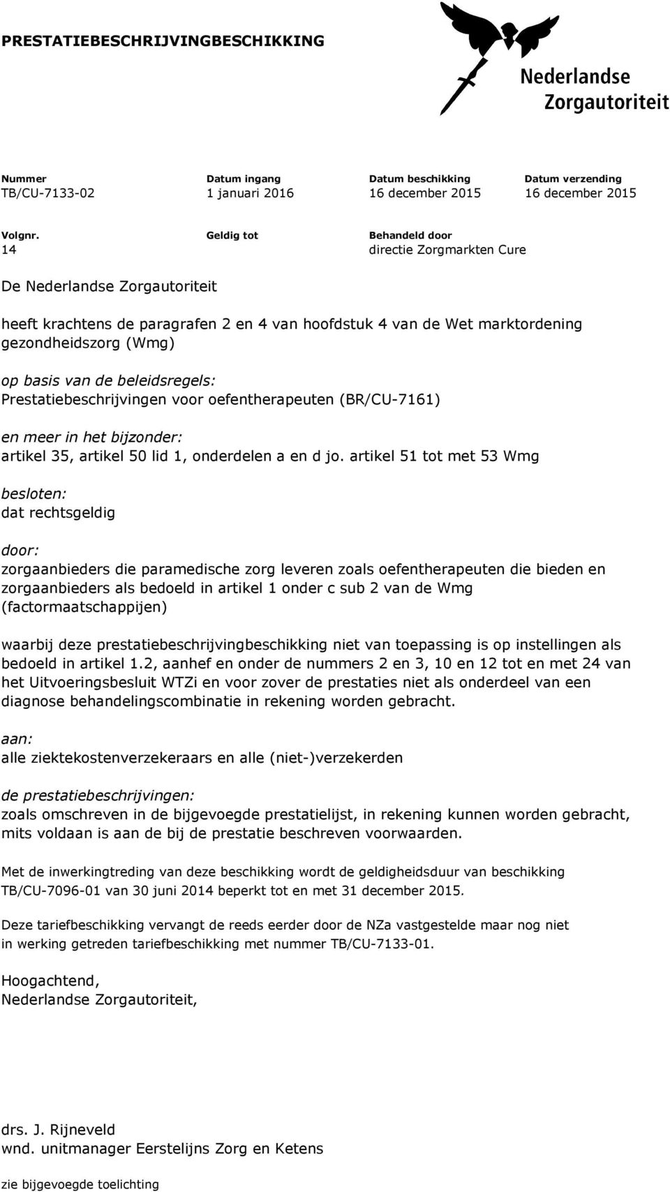 de beleidsregels: Prestatiebeschrijvingen voor oefentherapeuten (BR/CU-7161) en meer in het bijzonder: artikel 35, artikel 50 lid 1, onderdelen a en d jo.