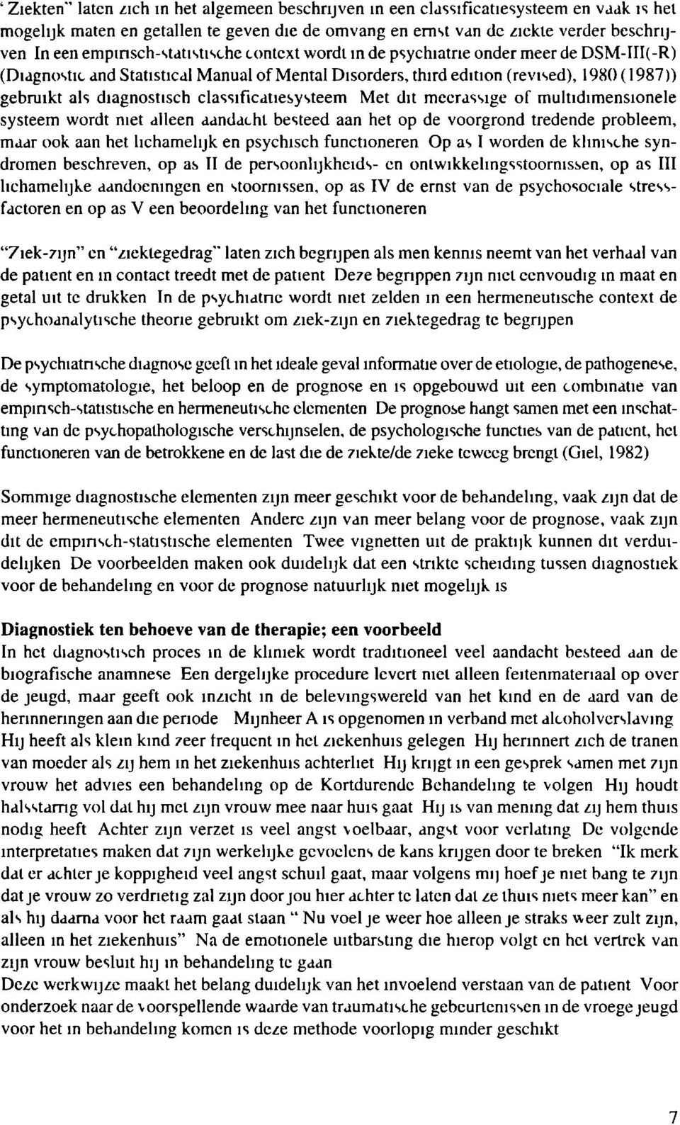 classificatiesysteem Met dit mcerassige of multidimensionele systeem wordt niet alleen aandacht besteed aan het op de voorgrond tredende probleem, maar ook aan het lichamelijk en psychisch