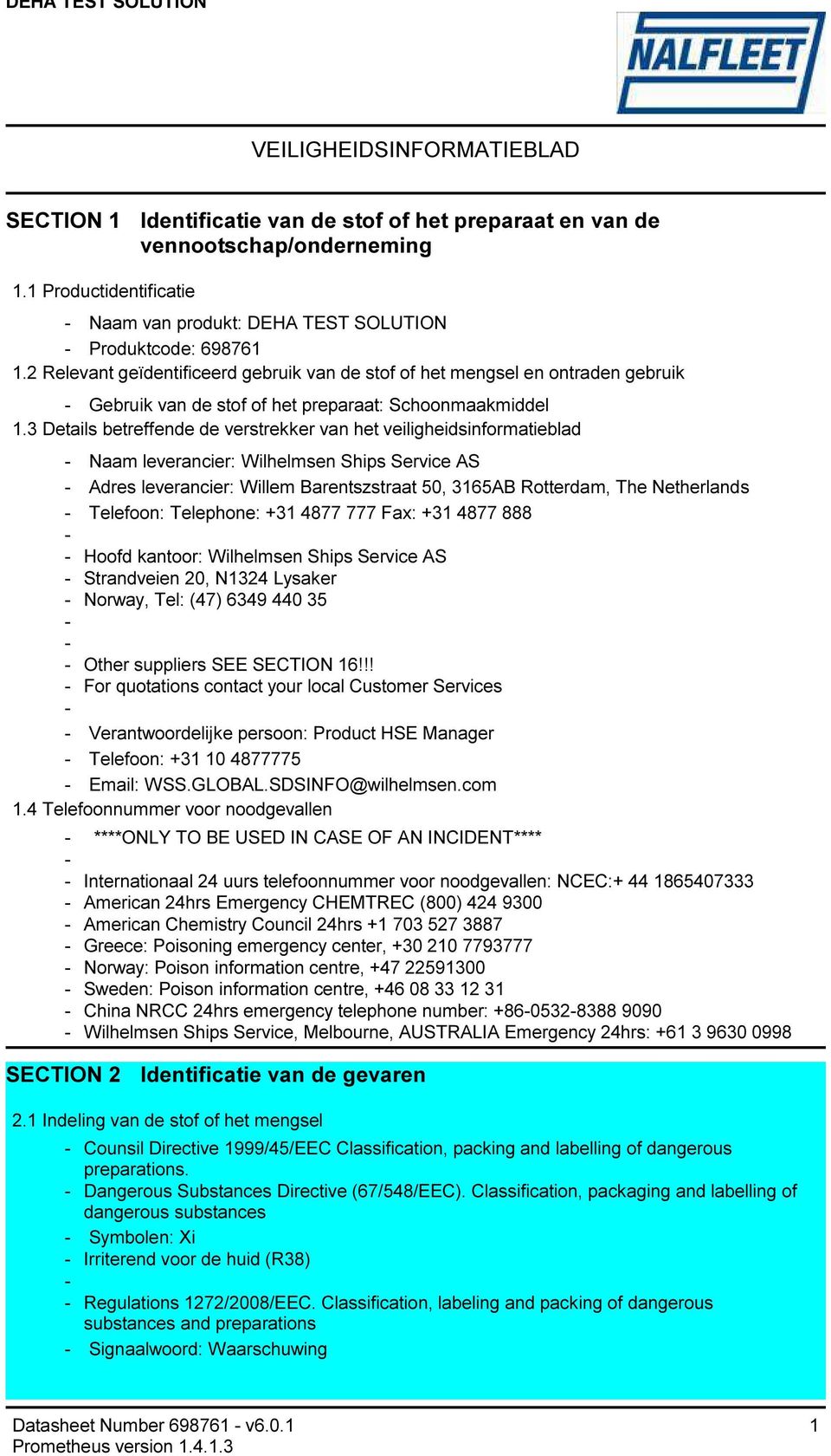 3 Details betreffende de verstrekker van het veiligheidsinformatieblad Naam leverancier: Wilhelmsen Ships Service AS Adres leverancier: Willem Barentszstraat 50, 3165AB Rotterdam, The Netherlands