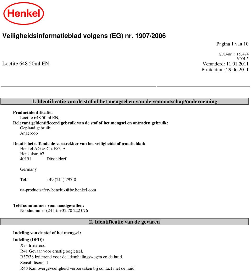 Gepland gebruik: Anaeroob Details betreffende de verstrekker van het veiligheidsinformatieblad: Henkel AG & Co. KGaA Henkelstr. 67 40191 Düsseldorf Germany Tel.: +49 (211) 797-0 ua-productsafety.