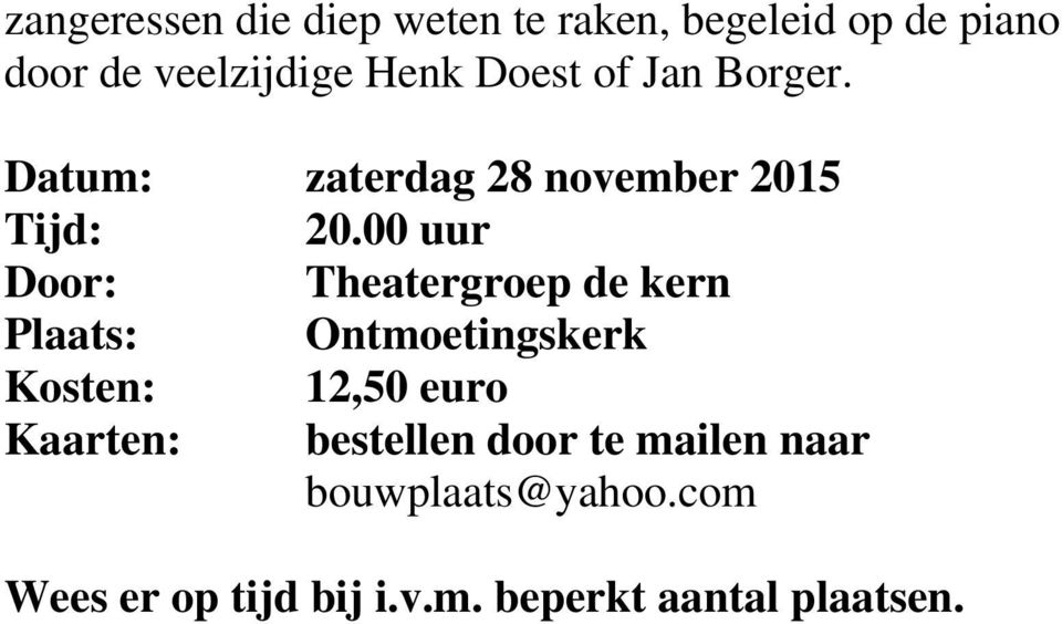 00 uur Door: Theatergroep de kern Plaats: Ontmoetings Kosten: 12,50 euro Kaarten: