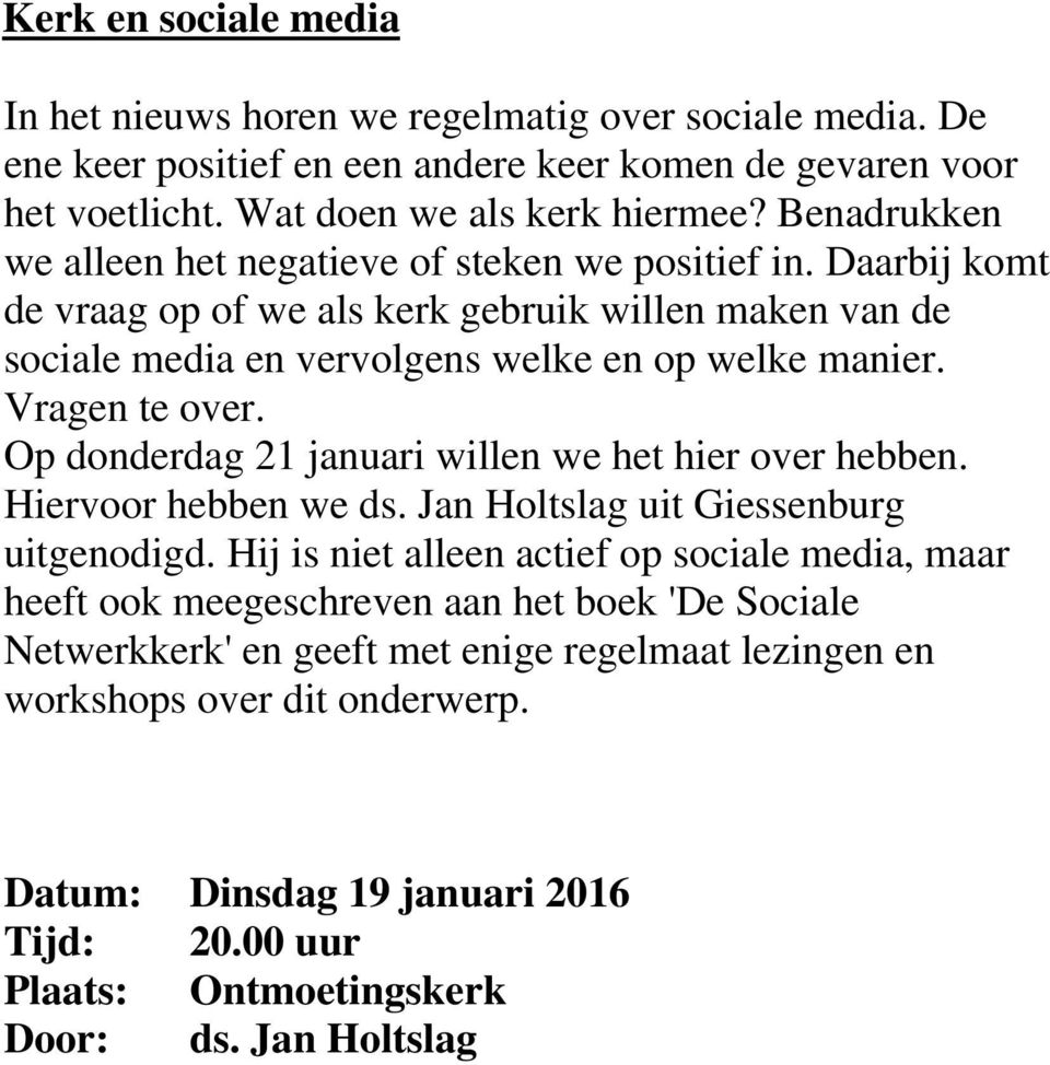 Vragen te over. Op donderdag 21 januari willen we het hier over hebben. Hiervoor hebben we ds. Jan Holtslag uit Giessenburg uitgenodigd.