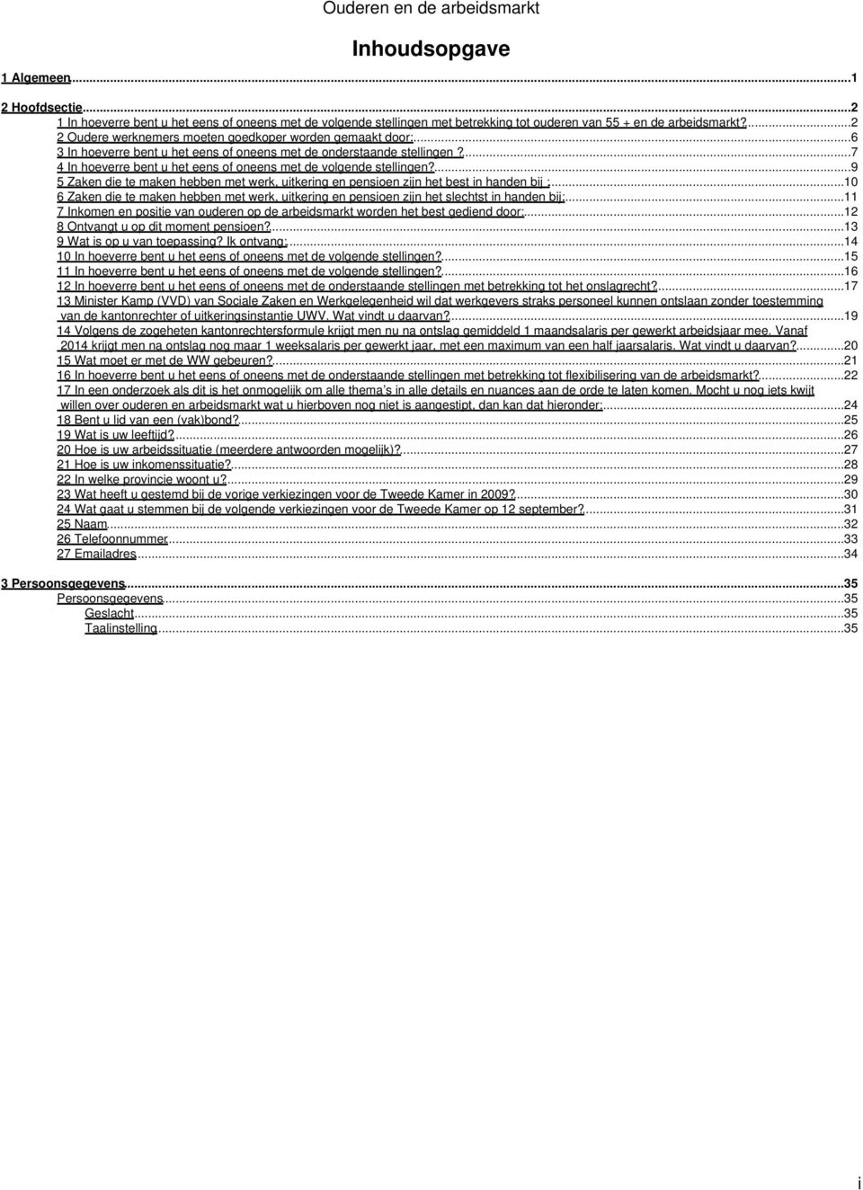 ...7 4 In hoeverre bent u het eens of oneens met de volgende stellingen?...9 5 Zaken die te maken hebben met werk, uitkering en pensioen zijn het best in handen bij :.