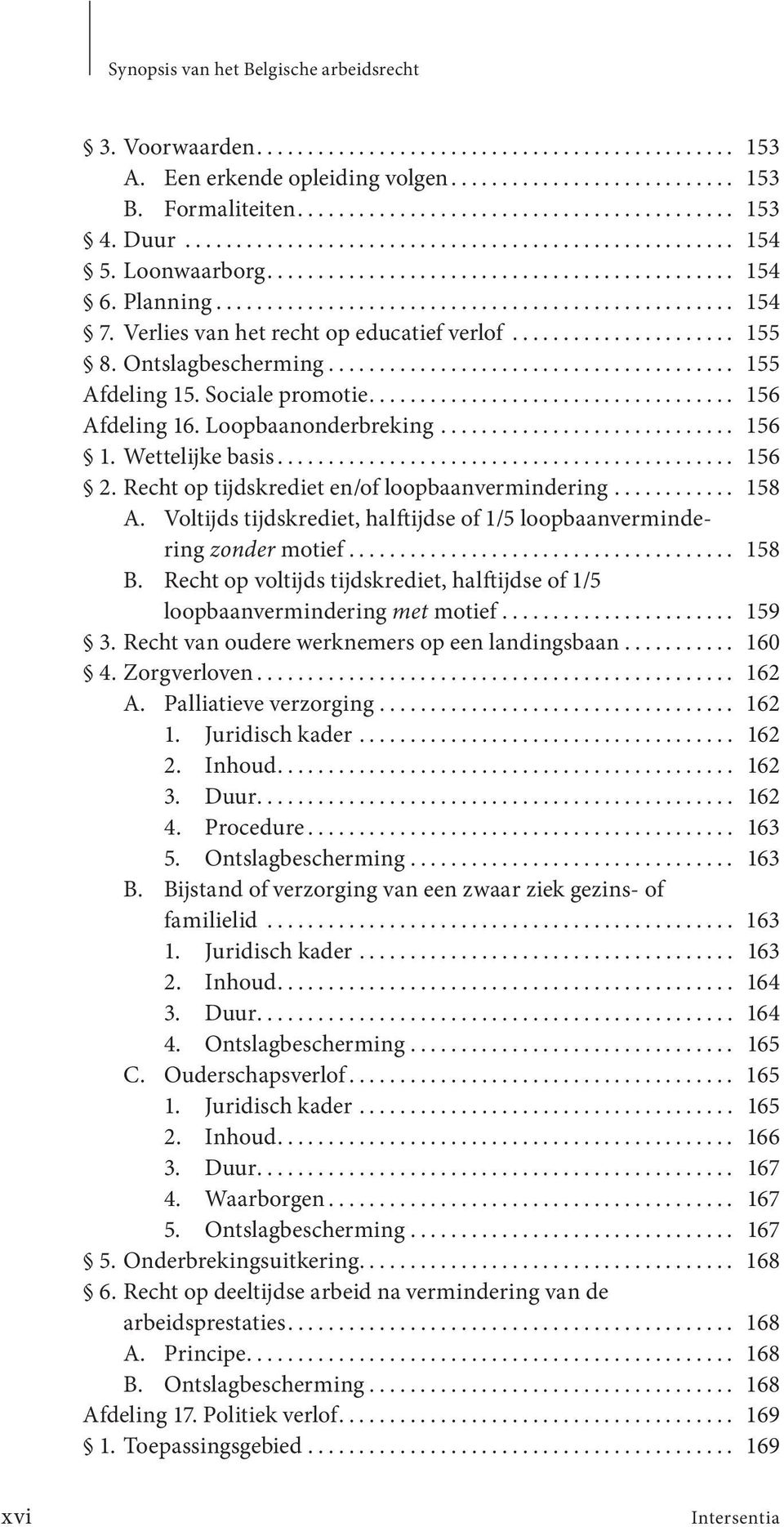 Recht op tijdskrediet en/of loopbaanvermindering... 158 A. Voltijds tijdskrediet, halftijdse of 1/5 loopbaan vermindering zonder motief... 158 B.