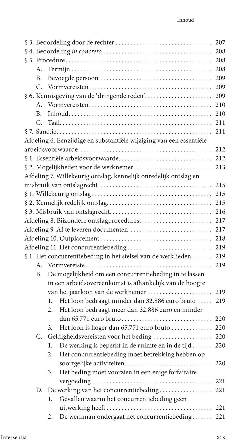 Eenzijdige en substantiële wijziging van een essentiële arbeidsvoorwaarde... 212 1. Essentiële arbeidsvoorwaarde... 212 2. Mogelijkheden voor de werknemer... 213 Afdeling 7.