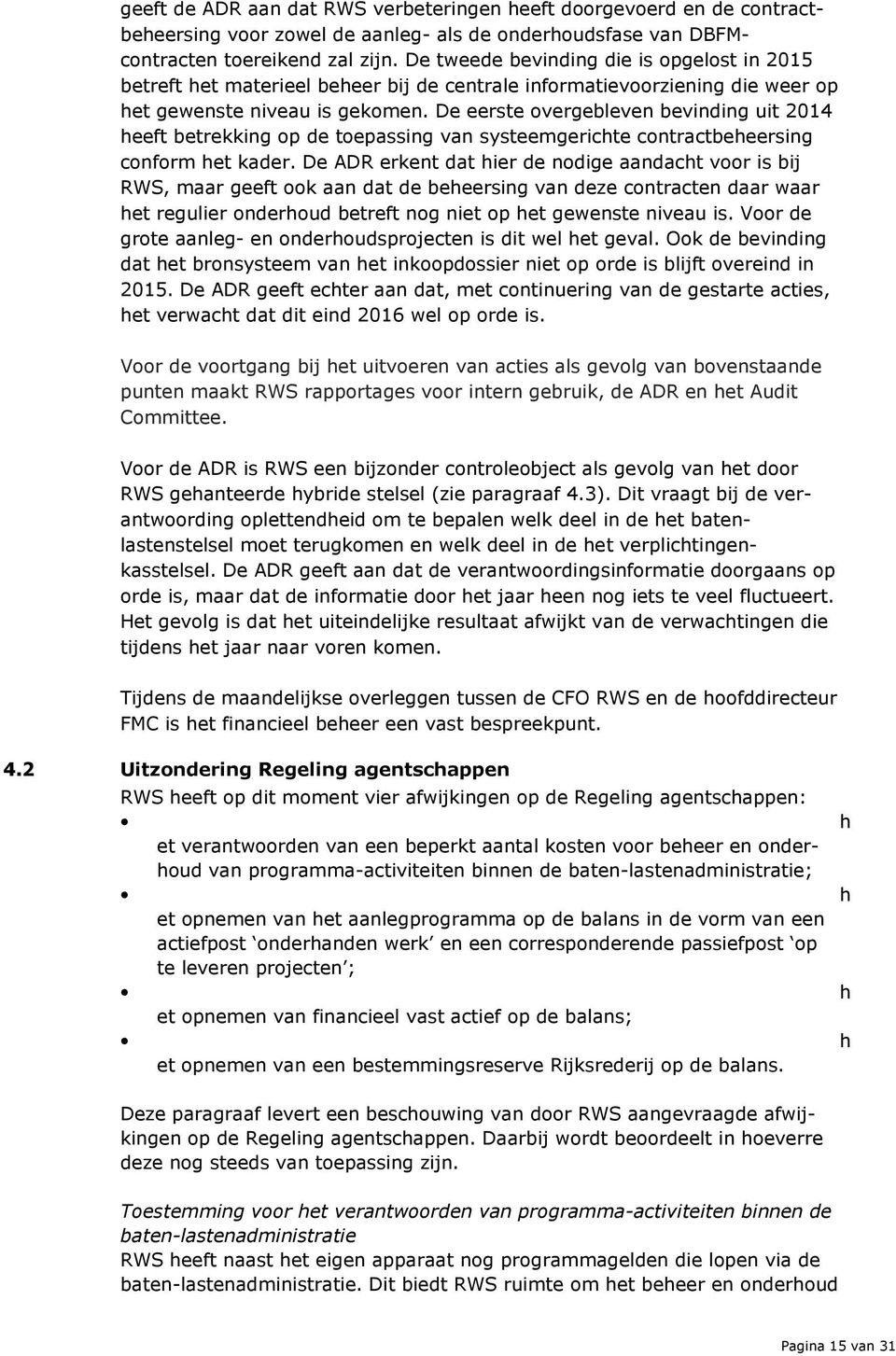 De eerste overgebleven bevinding uit 2014 heeft betrekking op de toepassing van systeemgerichte contractbeheersing conform het kader.