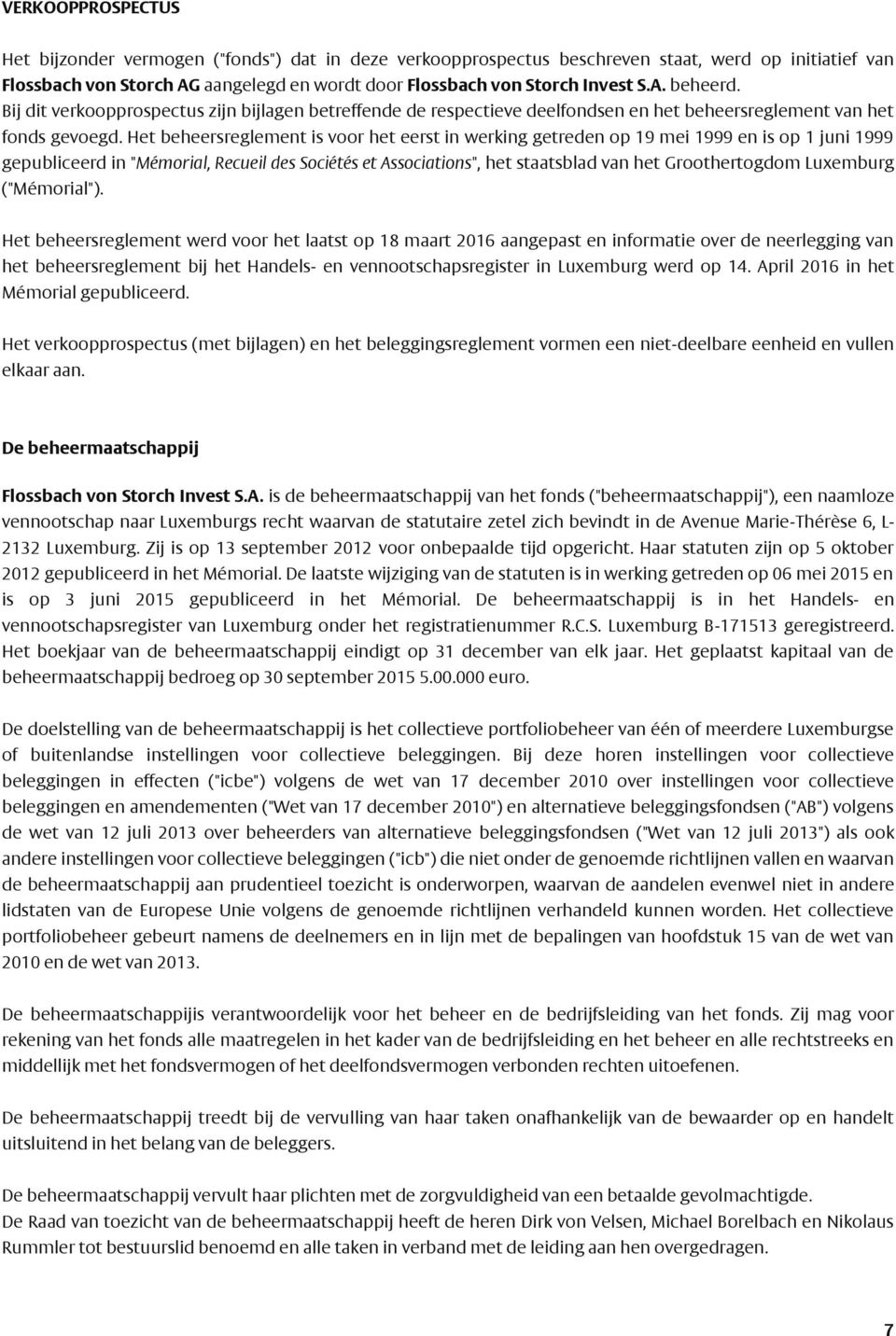 Het beheersreglement is voor het eerst in werking getreden op 19 mei 1999 en is op 1 juni 1999 gepubliceerd in "Mémorial, Recueil des Sociétés et Associations", het staatsblad van het Groothertogdom