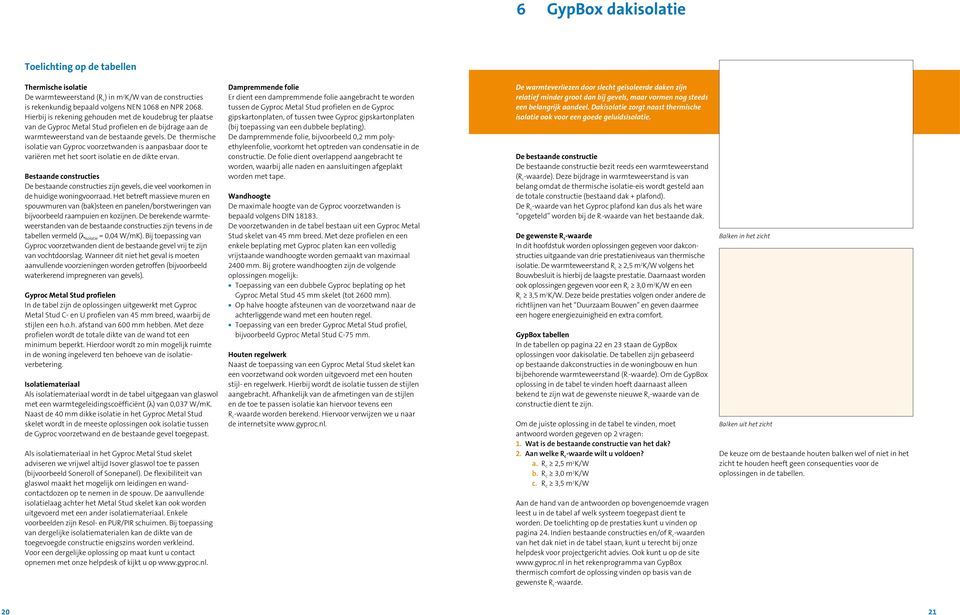 De thermische isolatie van Gyproc voorzetwanden is aanpasbaar door te variëren met het soort isolatie en de dikte ervan.