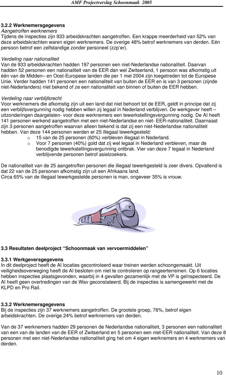 Verdeling naar nationaliteit Van de 933 arbeidskrachten hadden 197 personen een niet-nederlandse nationaliteit.